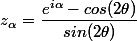 z_\alpha=\dfrac{e^{i\alpha}- cos(2\theta)}{sin(2\theta)}